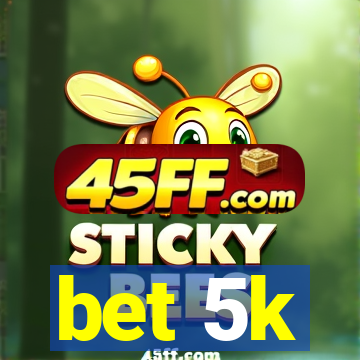 bet 5k